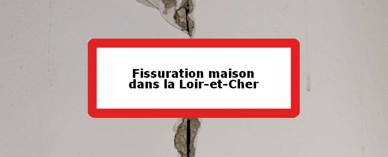 Fissuration maison Loir-et-Cher (41)